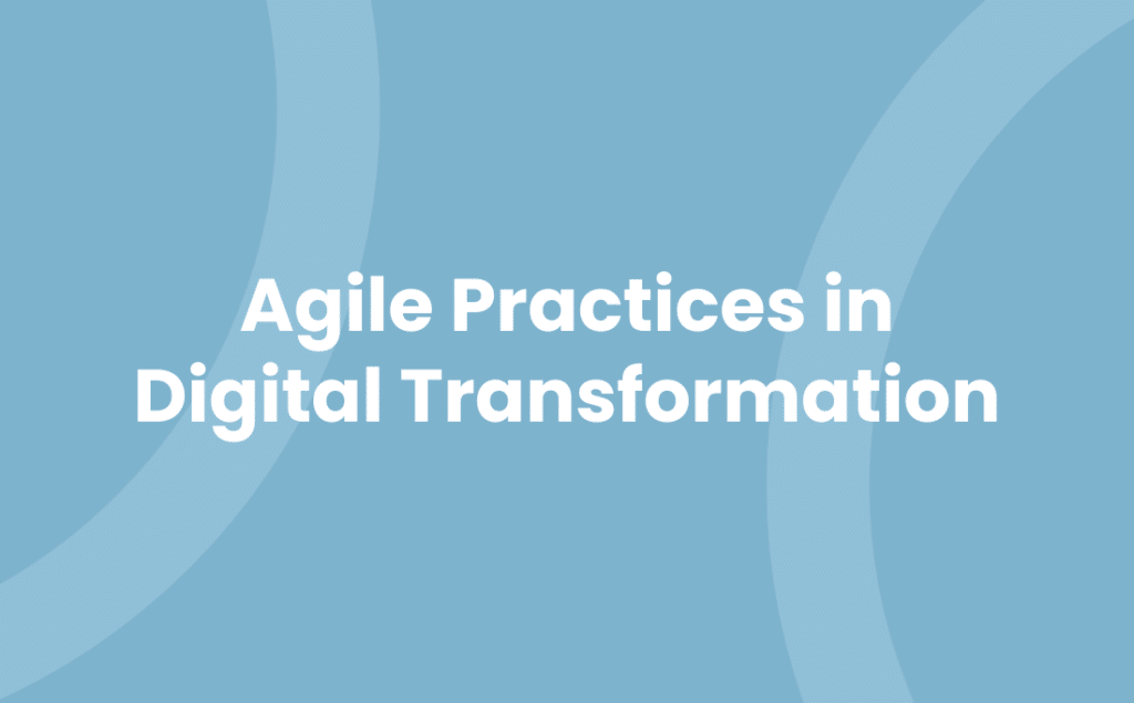 Agile Practices in Digital Transformation