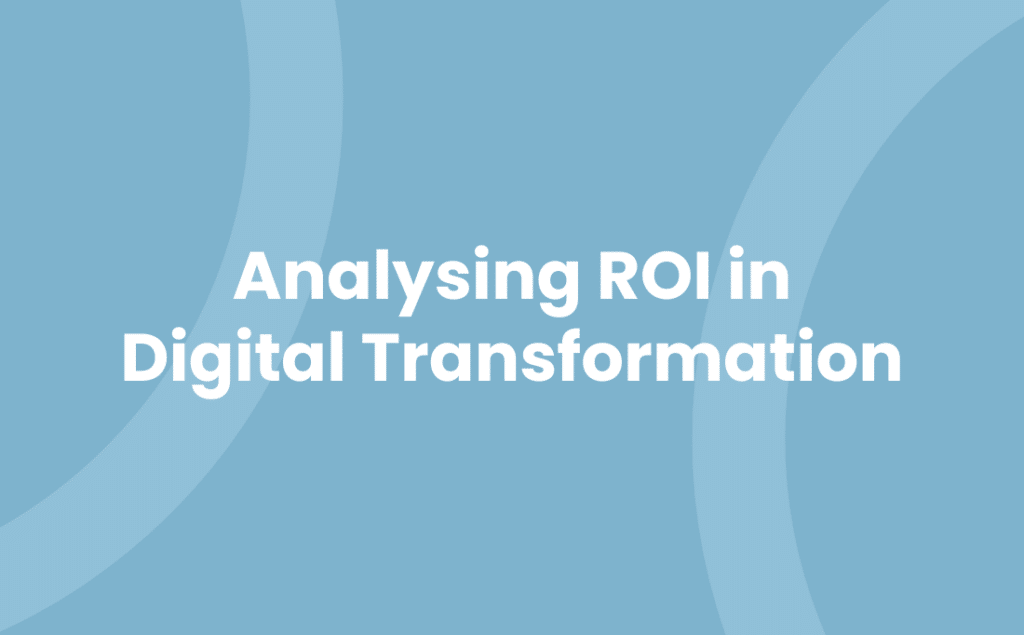 Analysing ROI in Digital Transformation