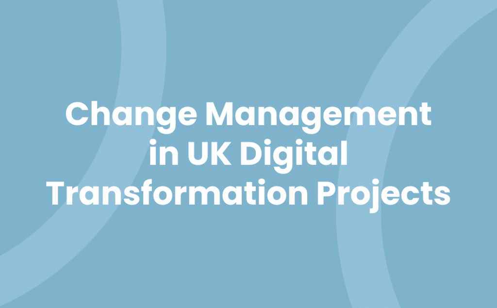 Change Management in UK Digital Transformation Projects