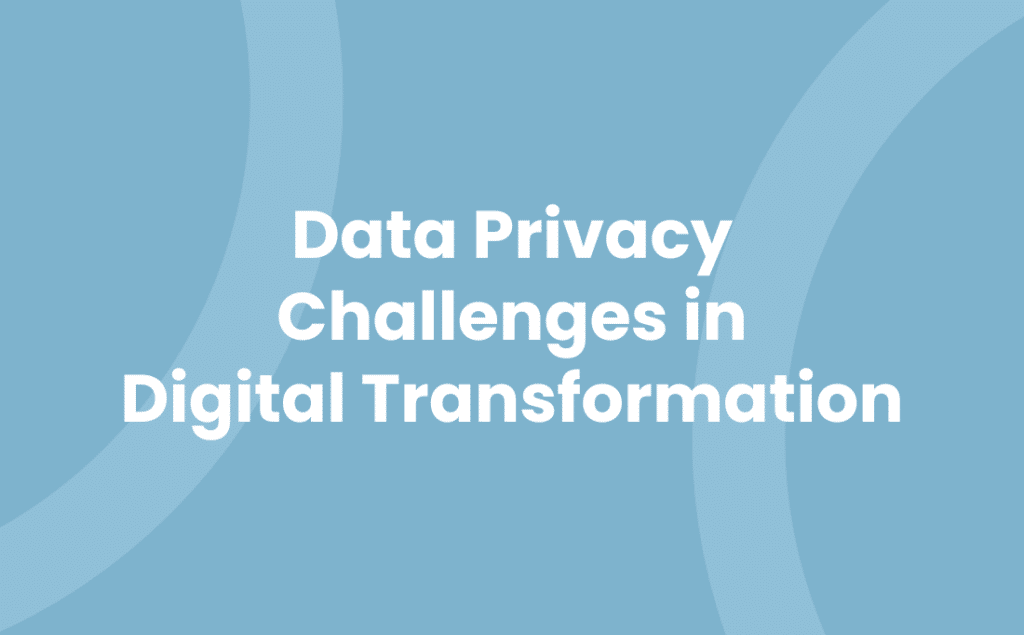 Data Privacy Challenges in Digital Transformation