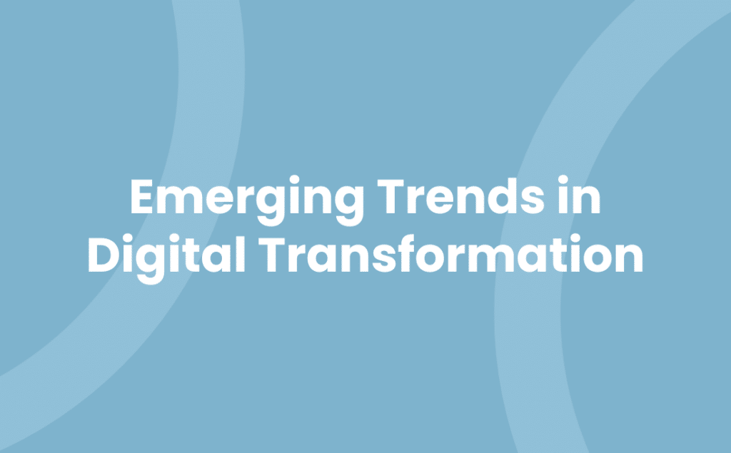 Emerging Trends in Digital Transformation