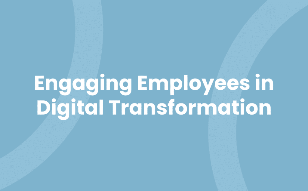 Engaging Employees in Digital Transformation