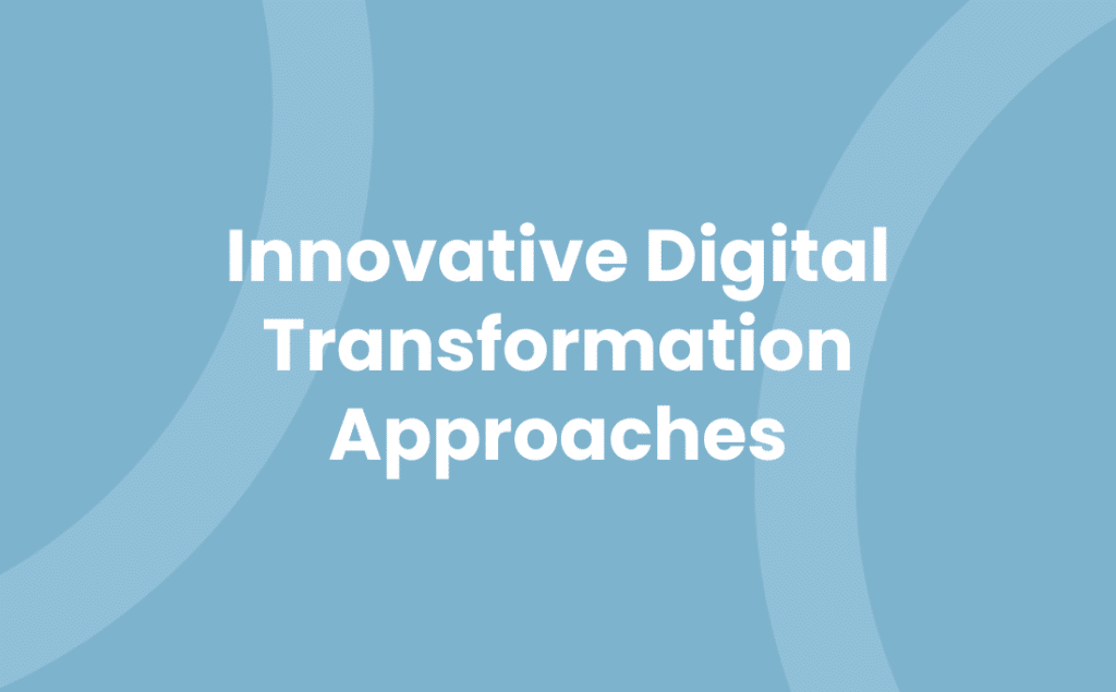 Innovative Digital Transformation Approaches