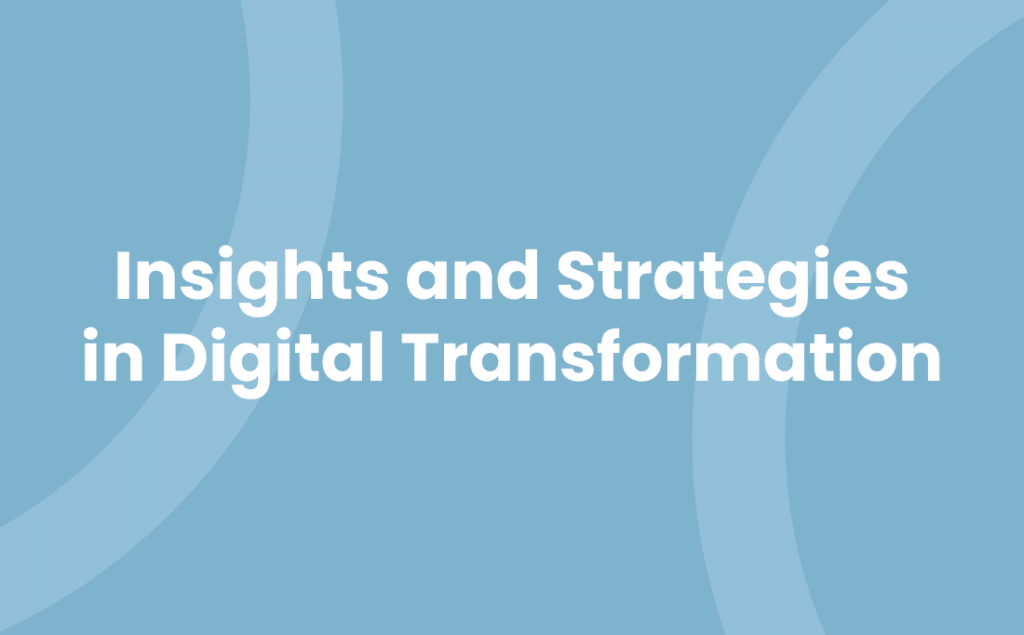 Insights and Strategies in Digital Transformation