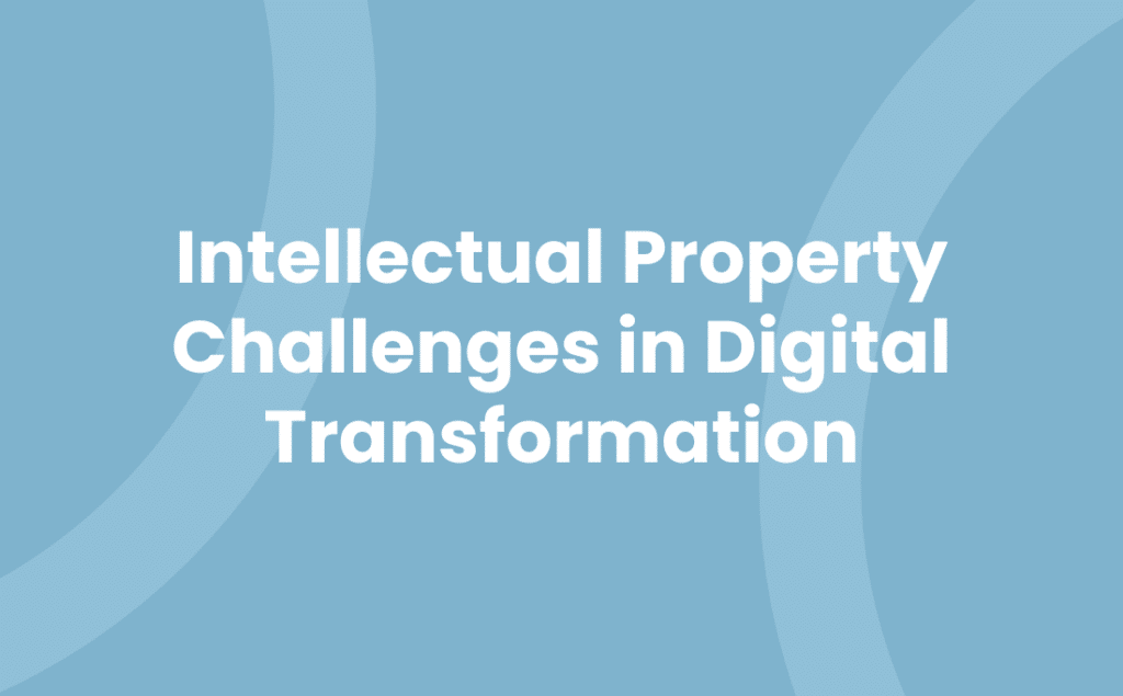 Intellectual Property Challenges in Digital Transformation