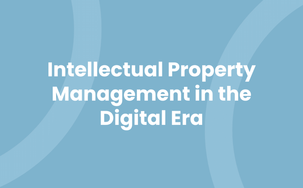 Intellectual Property Management in the Digital Era