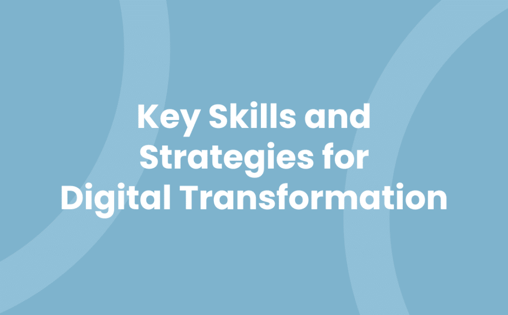 Key Skills and Strategies for Digital Transformation