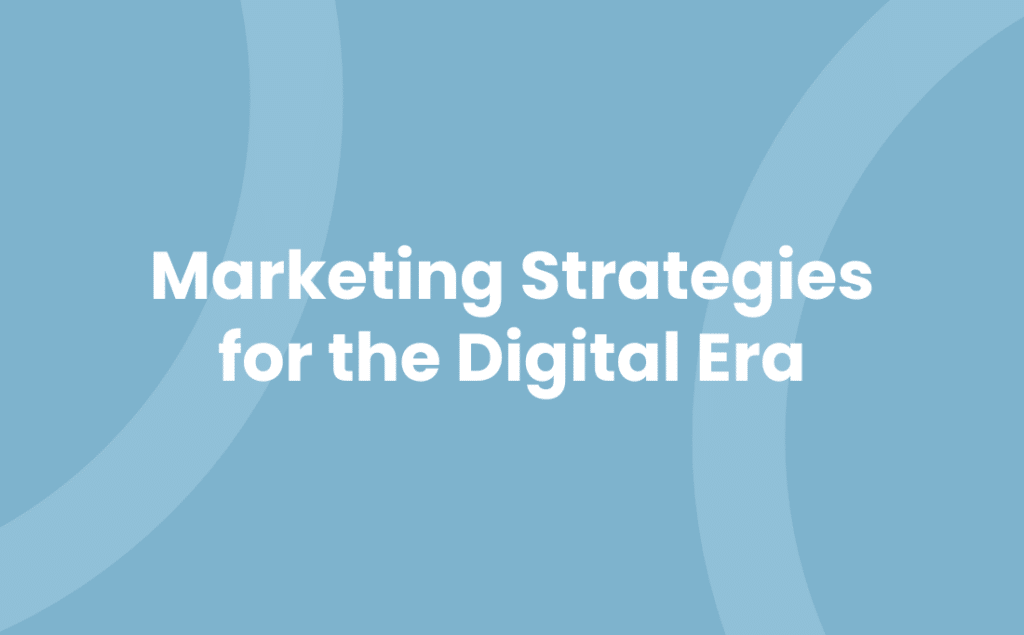 Marketing Strategies for the Digital Era