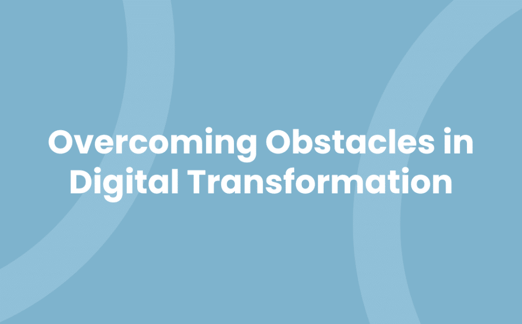 Overcoming Obstacles in Digital Transformation