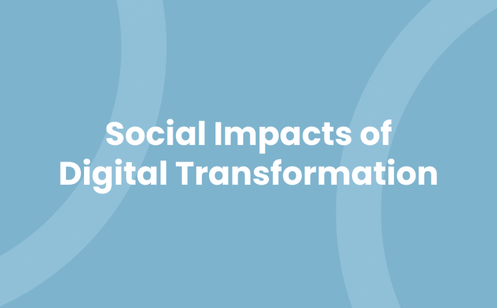 Social Impacts of Digital Transformation