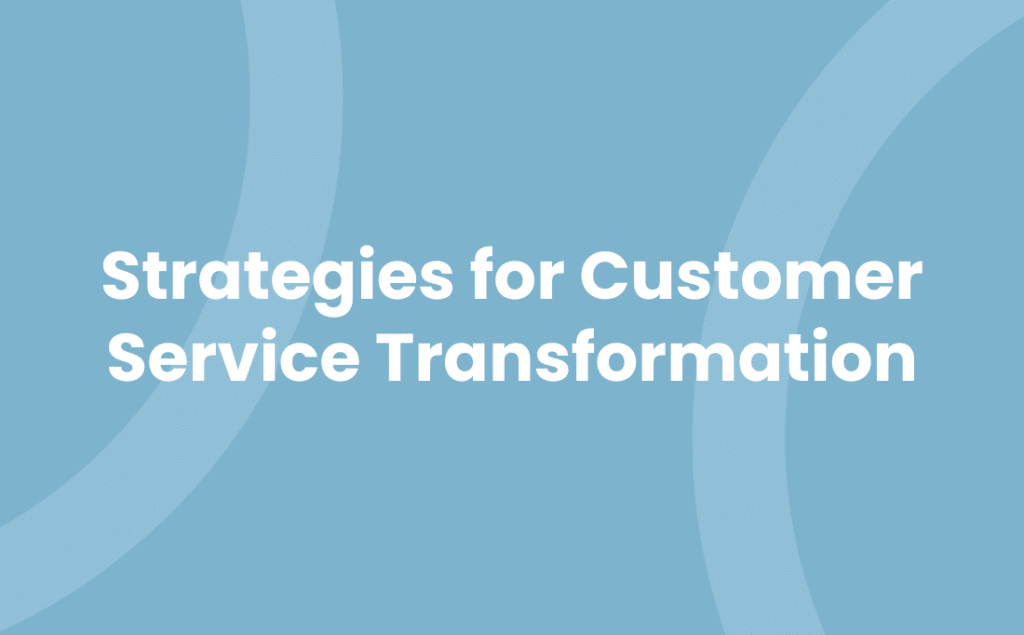 Strategies for Customer Service Transformation