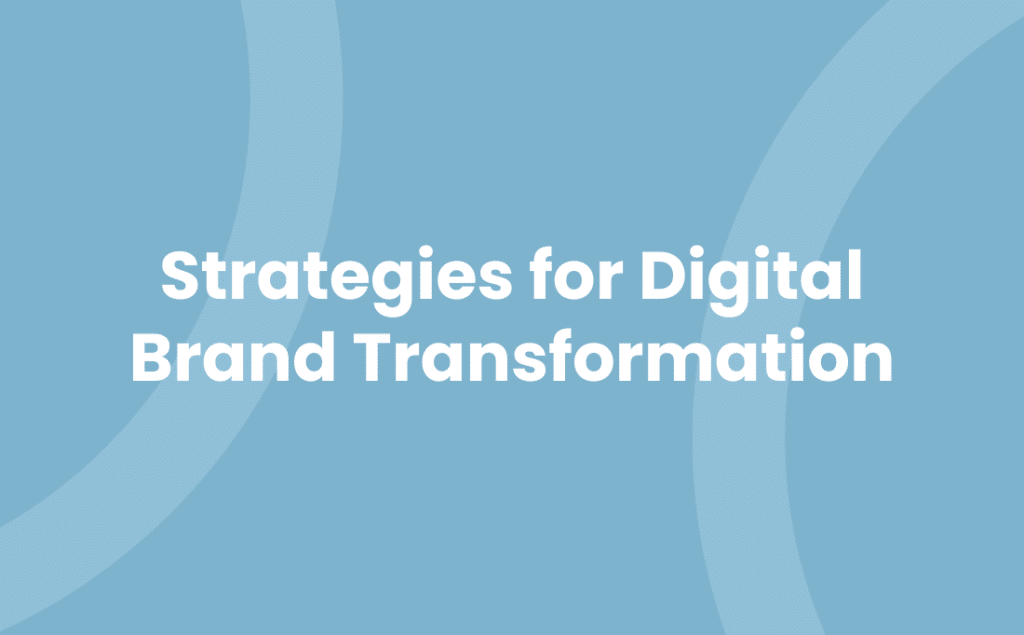 Strategies for Digital Brand Transformation