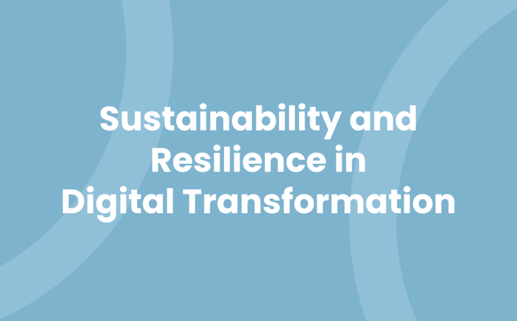 Sustainability and Resilience in Digital Transformation