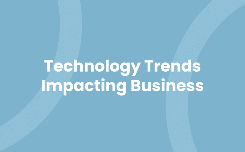 Technology Trends Impacting Business