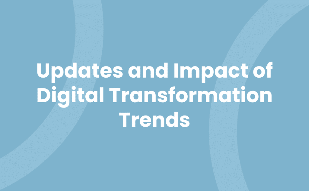 Updates and Impact of Digital Transformation Trends