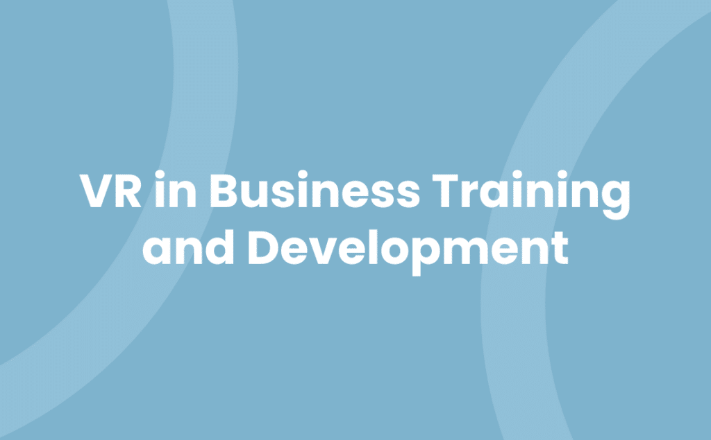 VR in Business Training and Development