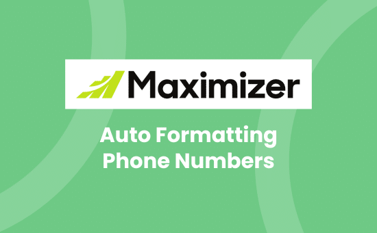 Auto Formatting Phone Numbers in Maximizer CRM