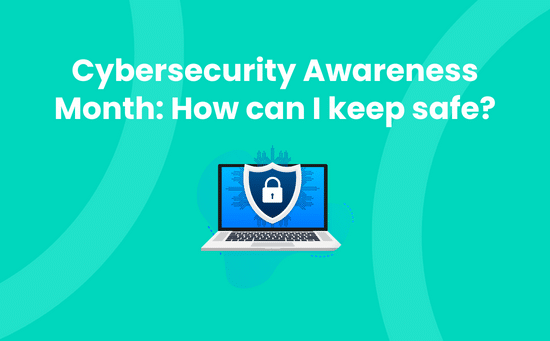 Cybersecurity Awareness Month_ How can I keep safe