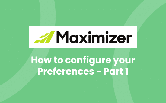 How to configure your Preferences in MAXIMIZERCRM - part 1