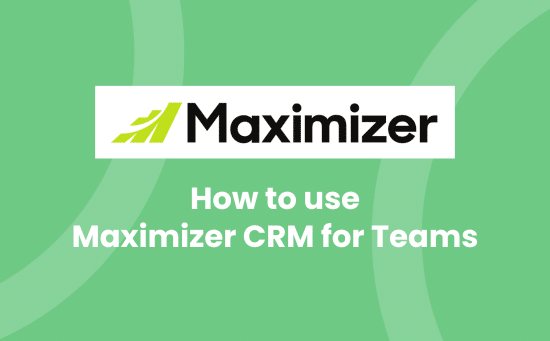 How to use Maximizer CRM for Teams