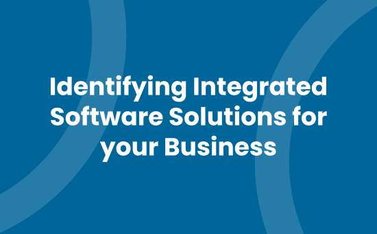 Identifying Integrated Software Solutions for your Business