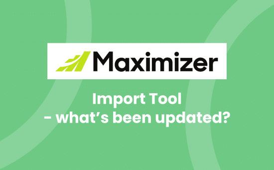Maximizer CRM's Import Tool - What's Been Updated