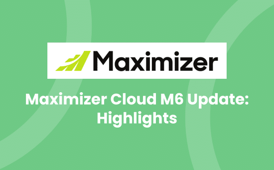 Maximizer Cloud M6 Update_ Highlights