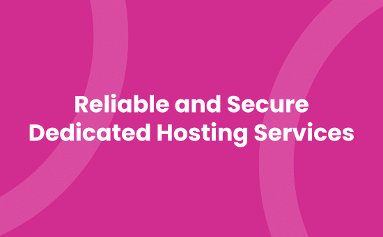 Reliable and Secure Dedicated Hosting Services