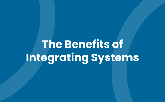 The benefits of integrating systems