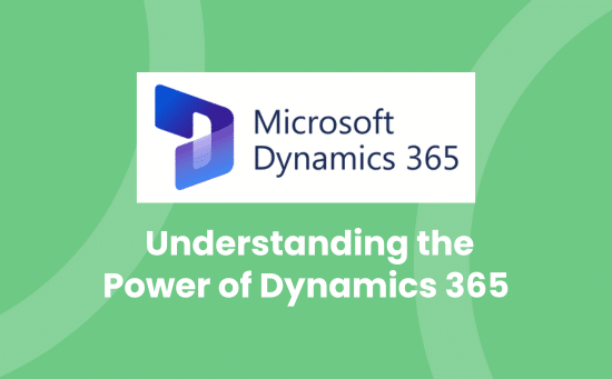 Understanding the Power of Dynamics 365