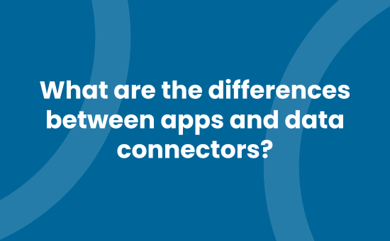 What are the differences between apps and data connectors