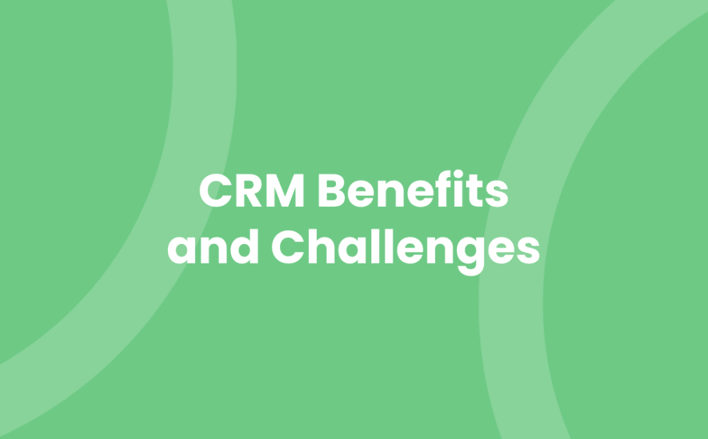 CRM Benefits and Challenges