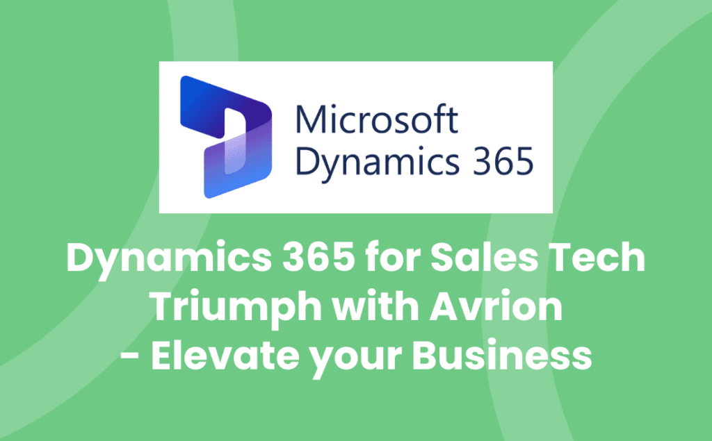 Dynamics 365 for Sales tech triumph with Avrion Elevate your business