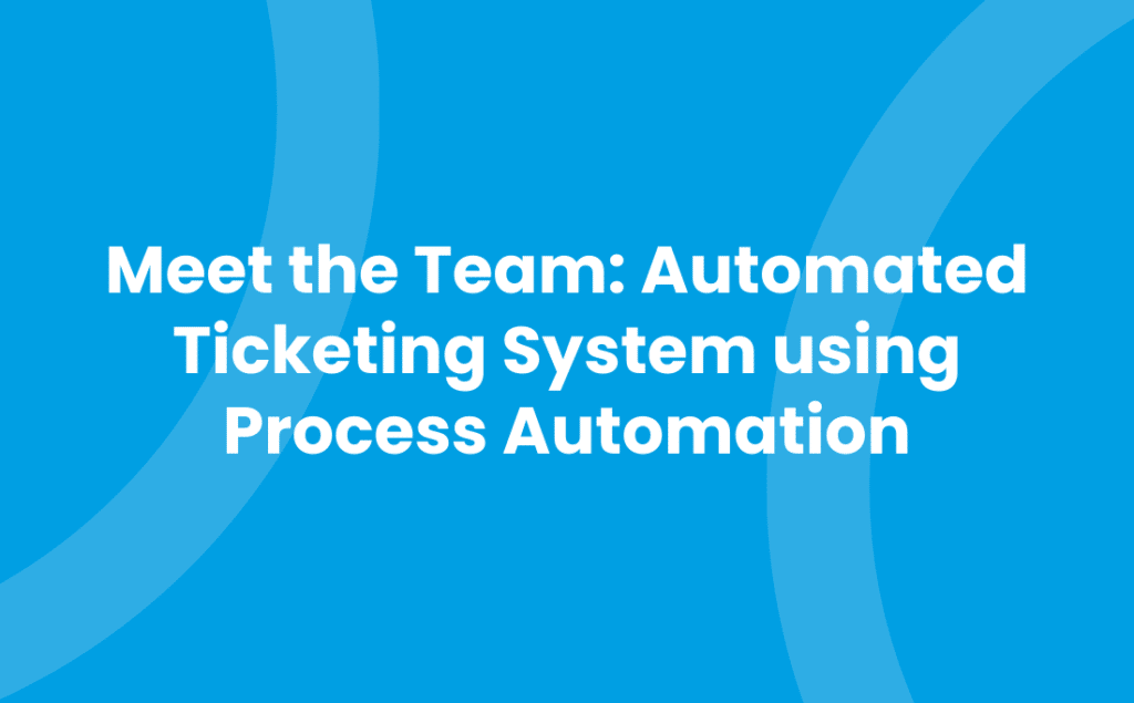 Meet the Team_ Automated Ticketing System using Process Automation