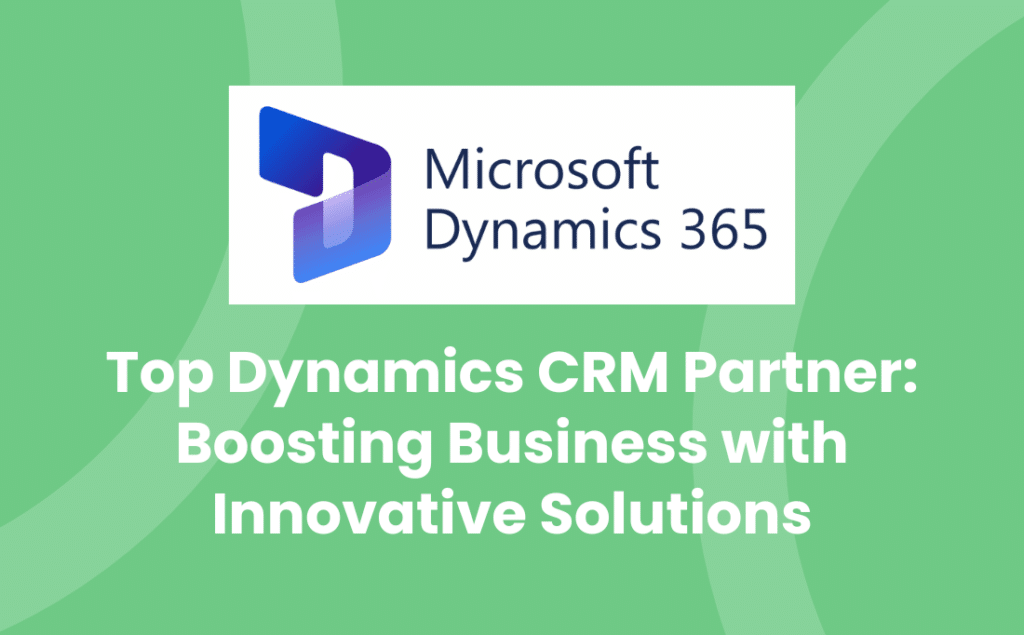 Top Dynamics CRM Partner Boosting Business with Innovative Solutions