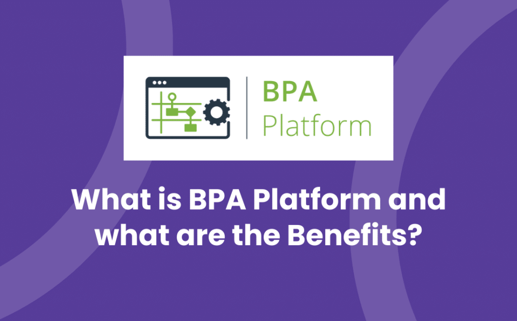 What is BPA Platform and what are the Benefits