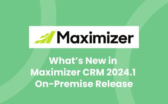 What's New in Maximizer CRM 2024.1 On-Premise Release