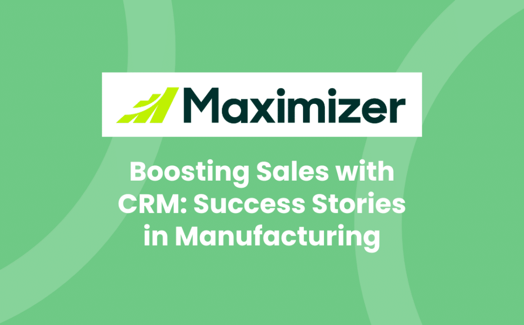 Boosting Sales with CRM: Success Stories in Manufacturing