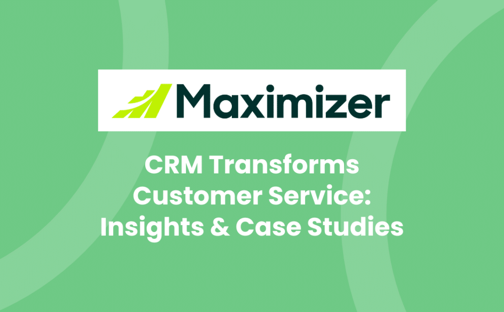 CRM Transforms Customer Service: Insights & Case Studies