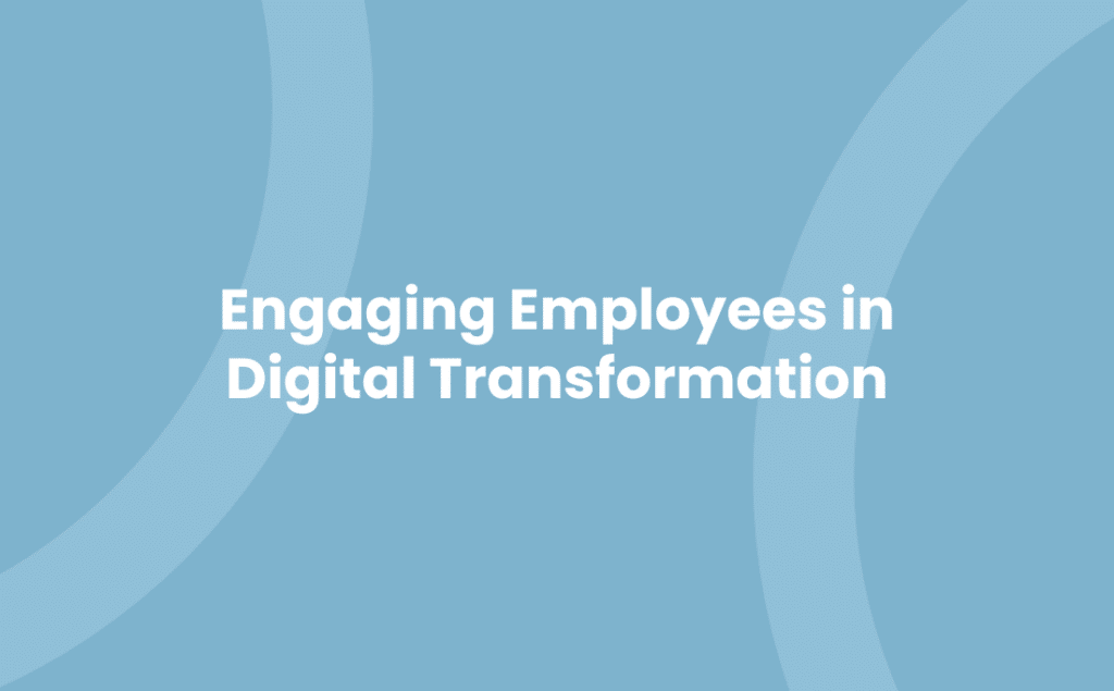 Engaging Employees in Digital Transformation