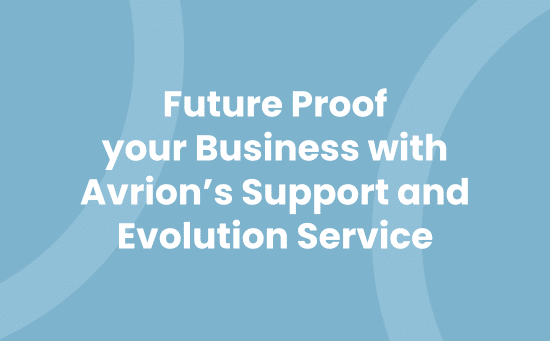 Future Proof your Business with Avrion's Support and Evolution Service