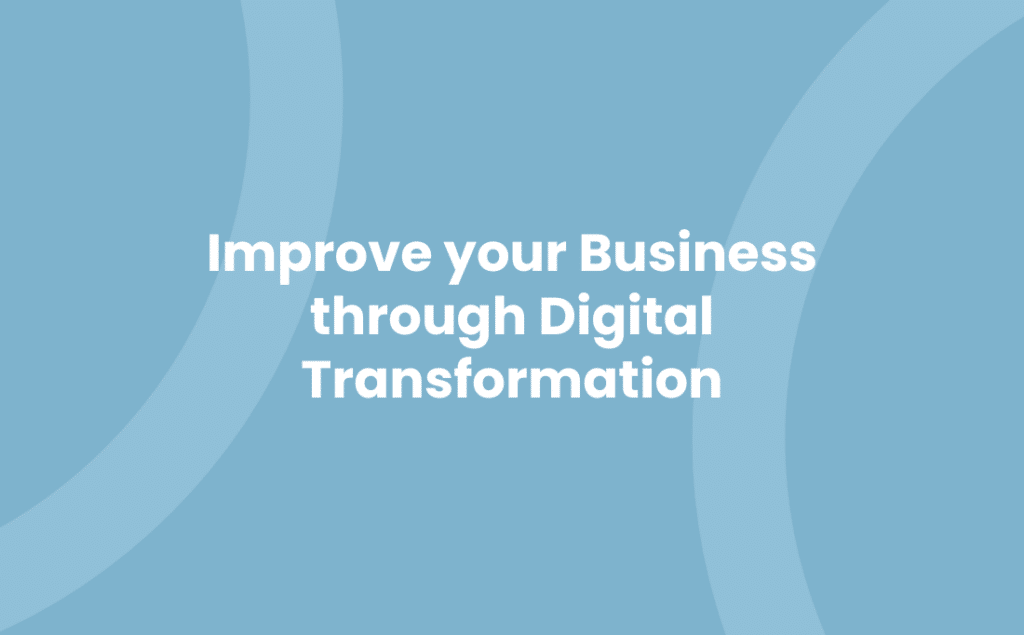 Improve your Business through Digital Transformation