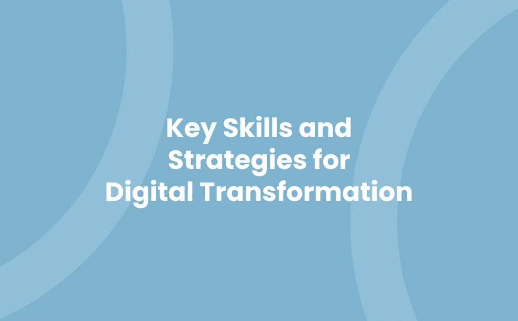 Key Skills and Strategies for Digital Transformation