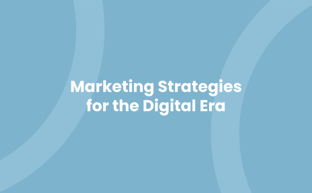 Marketing Strategies for the Digital Era