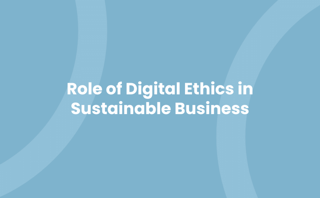 Role of Digital Ethics in Sustainable Business