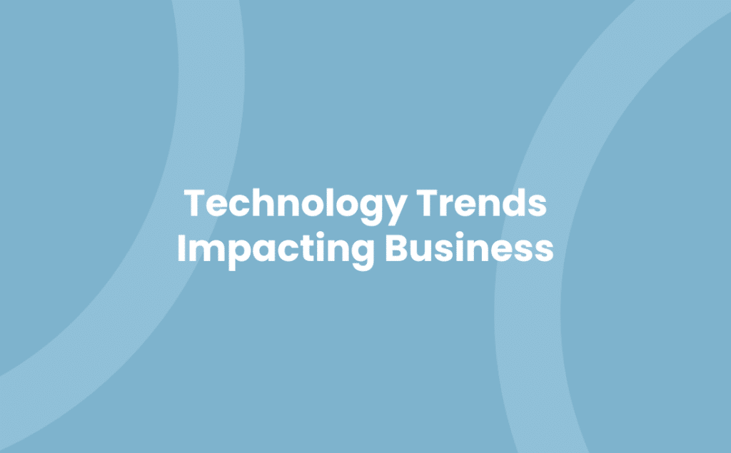 Technology Trends Impacting Business