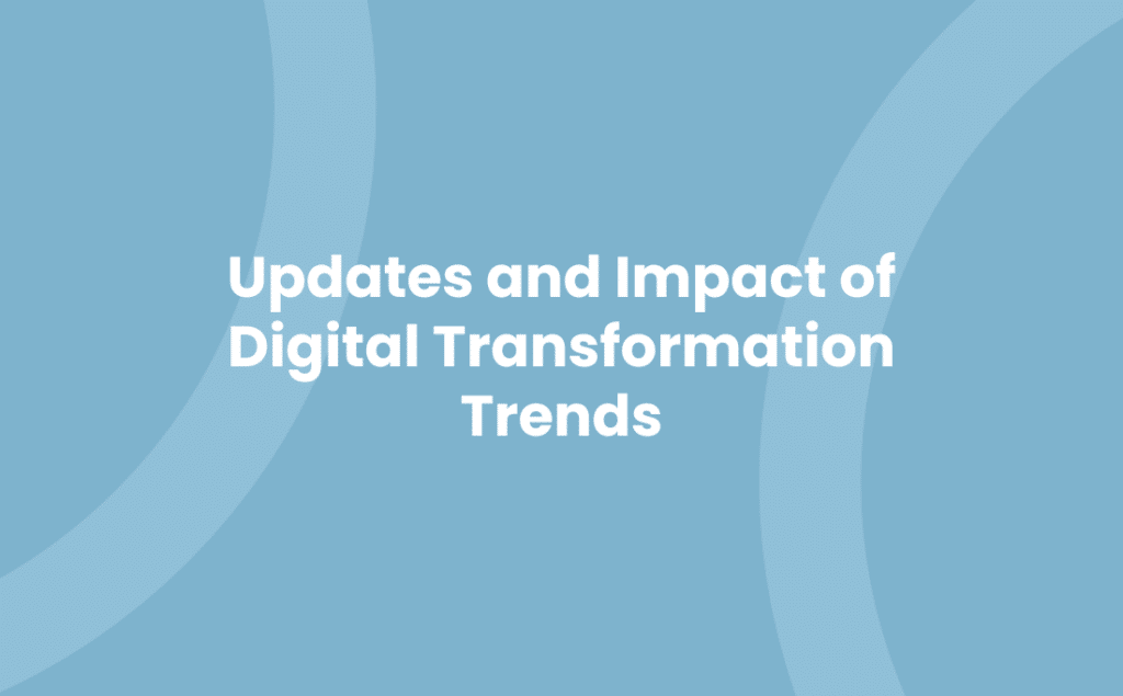 Updates and Impact of Digital Transformation Trends