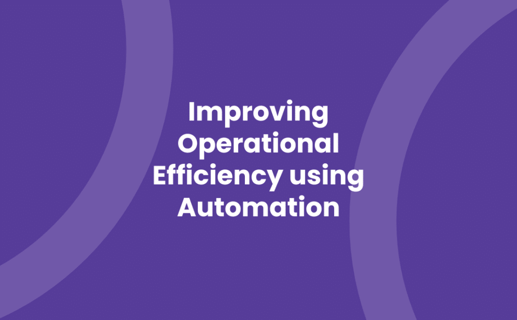 Improving Operational Efficiency using Automation