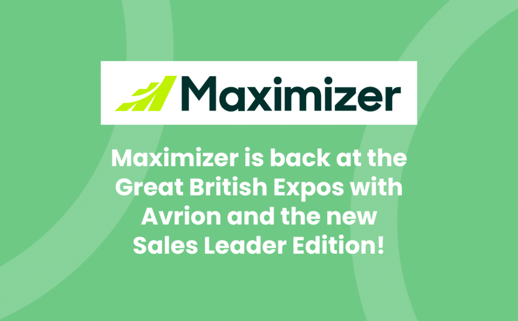 Maximizer is back at the Great British Expos with Avrion and the new Sales Leader Edition!