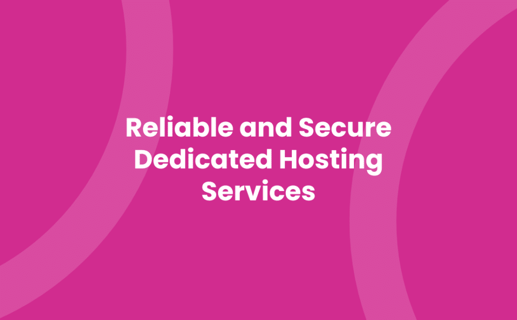 Reliable and Secure Dedicated Hosting Services